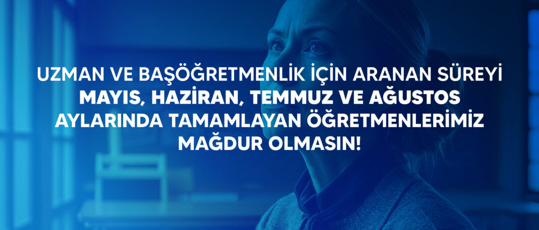 Türk Eğitim-Sen: Uzman ve Başöğretmenlik Sürelerinde Mağduriyet Yaşanmasın